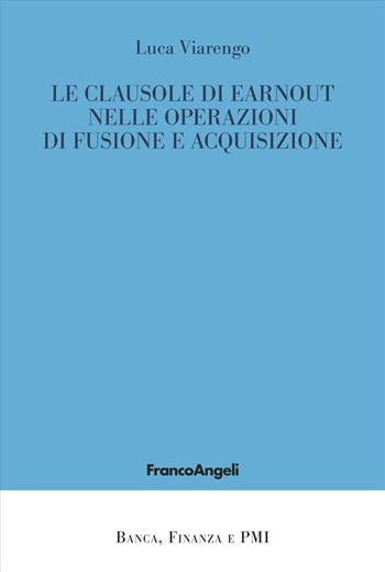 Le clausole di earnout nelle operazioni di fusione e acquisizione - Luca Viarengo - Libro Franco Angeli 2025, Banca, finanza e Pmi | Libraccio.it