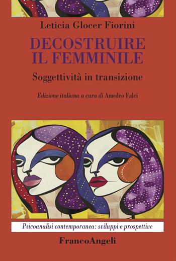 Decostruire il femminile. Soggettività in transizione - Leticia Fiorini Glocer - Libro Franco Angeli 2025, Psicoanalisi contemporanea: sviluppi e prospettive | Libraccio.it