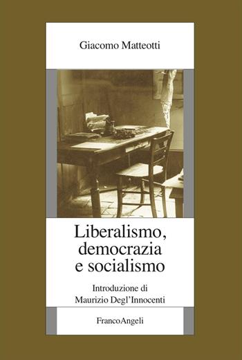 Liberalismo, democrazia e socialismo - Giacomo Matteotti - Libro Franco Angeli 2025, Fondazione studi storici Filippo Turati | Libraccio.it