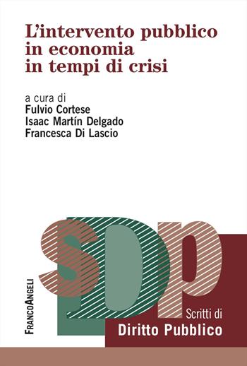 L'intervento pubblico in economia in tempi di crisi - Isaac Martin Delgado, Francesca Di Lascio - Libro Franco Angeli 2025, Studi di diritto pubblico | Libraccio.it