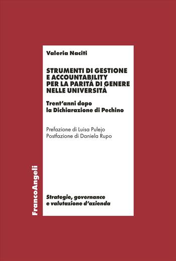 Strumenti di gestione e accountability per la parità di genere nelle università. Trent'anni dopo la Dichiarazione di Pechino - Valeria Naciti - Libro Franco Angeli 2025, Strategie, governance e valutazione d'azienda | Libraccio.it