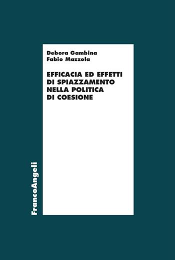 Efficacia ed effetti di spiazzamento nella politica di coesione - Debora Gambina, Fabio Mazzola - Libro Franco Angeli 2025, Economia - Ricerche | Libraccio.it