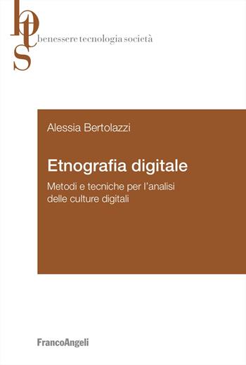 Etnografia digitale. Metodi e tecniche per l'analisi delle culture digitali - Alessia Bertolazzi - Libro Franco Angeli 2025, Benessere tecnologia società | Libraccio.it