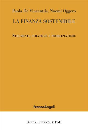 La finanza sostenibile. Strumenti, strategie e problematiche - Paola De Vincentiis, Noemi Oggero - Libro Franco Angeli 2025, Banca, finanza e Pmi | Libraccio.it