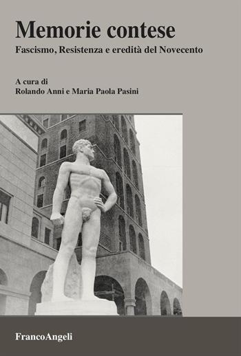 Memorie contese. Fascismo, Resistenza e eredità del Novecento - Maria Paola Pasini - Libro Franco Angeli 2025, Varie. Saggi e manuali | Libraccio.it