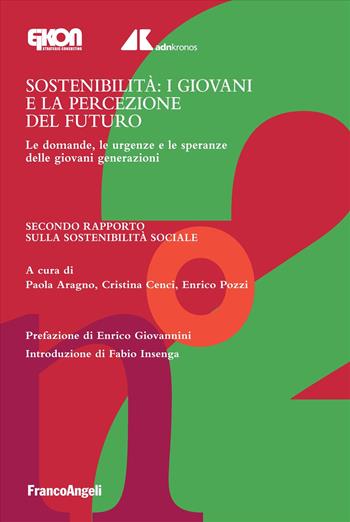 Sostenibilità: i giovani e la percezione del futuro. Le domande, le urgenze e le speranze delle giovani generazioni. Secondo Rapporto sulla sostenibilità sociale - Cristina Cenci, Enrico Pozzi - Libro Franco Angeli 2025, Università-Economia | Libraccio.it