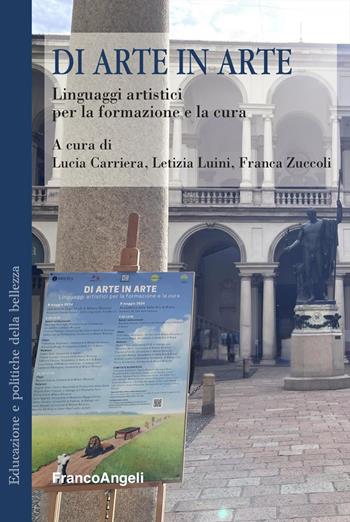 Di arte in arte. Linguaggi artistici per la formazione e la cura - Letizia Luini, Franca Zuccoli - Libro Franco Angeli 2025, Educazione e politiche della bellezza | Libraccio.it