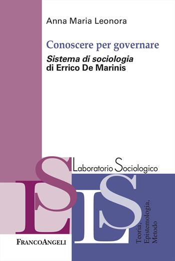 Conoscere per governare. «Sistema di sociologia» di Errico De Marinis - Anna Maria Leonora - Libro Franco Angeli 2025, Laboratorio sociologico | Libraccio.it