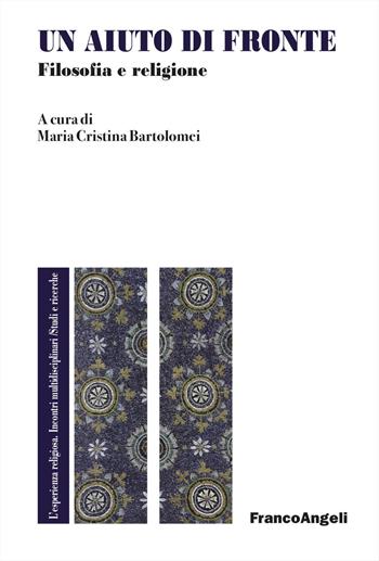 Un aiuto di fronte. Filosofia e religione  - Libro Franco Angeli 2025, L' esperienza religiosa. Incontri multidisciplinari. Studi e ricerche | Libraccio.it
