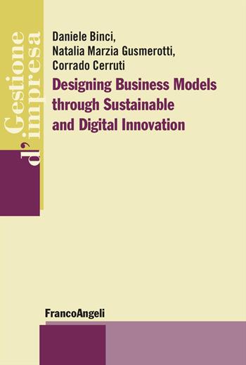 Designing business models through sustainable and digital innovation - Daniele Binci, Natalia Marzia Gusmerotti, Corrado Cerruti - Libro Franco Angeli 2025, Gestione d'impresa | Libraccio.it