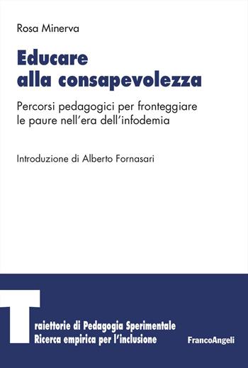 Educare alla consapevolezza. Percorsi pedagogici per fronteggiare le paure nell'era dell'infodemia - Rosa Minerva - Libro Franco Angeli 2026, Traiettorie di Pedagogia sperimentale. Ricerca empirica per l’inclusione | Libraccio.it