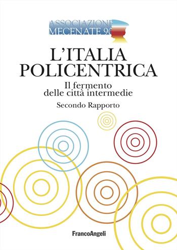 L'Italia policentrica. Il fermento delle città intermedie. Secondo rapporto  - Libro Franco Angeli 2025, Varie. Saggi e manuali | Libraccio.it