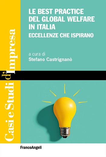 Le best practice del global welfare in Italia. Eccellenze che ispirano  - Libro Franco Angeli 2025, Casi e studi d'impresa | Libraccio.it