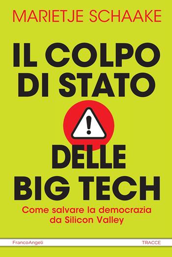 Il colpo di stato di big tech. Come salvare la democrazia da Silicon Valley - Marietje Schaake - Libro Franco Angeli 2025, Tracce. I nuovi passaggi della contempor. | Libraccio.it