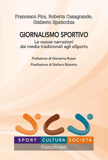 Giornalismo sportivo. Le nuove narrazioni dai media tradizionali agli eSports - Francesco Pira, Roberta Casagrande, Umberto Spaticchia - Libro Franco Angeli 2025, Sport, cultura, società | Libraccio.it