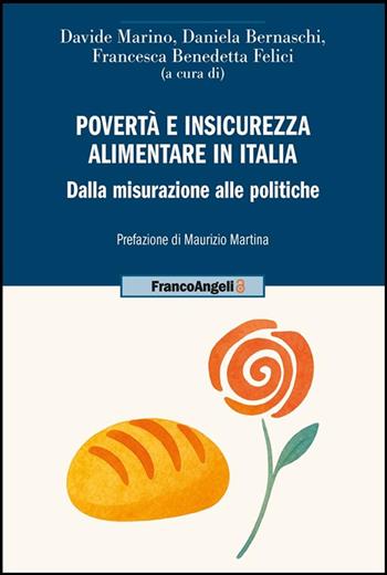 Povertà e insicurezza alimentare in Italia. Dalla misurazione alle politiche - Daniela Bernaschi, Francesca Benedetta Felici - Libro Franco Angeli 2025, Uomo, ambiente, sviluppo | Libraccio.it