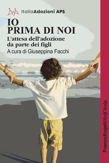 Io prima di noi. L'attesa dell'adozione da parte dei figli  - Libro Franco Angeli 2025, Self-help | Libraccio.it