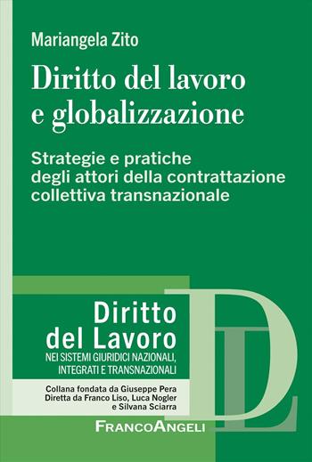 Diritto del lavoro e globalizzazione. Strategie e pratiche degli attori della contrattazione collettiva transnazionale - Mariangela Zito - Libro Franco Angeli 2025, Diritto del lavoro | Libraccio.it