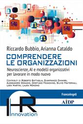 Comprendere le organizzazioni. Neuroscienze, AI e modelli organizzativi per lavorare in modo nuovo
