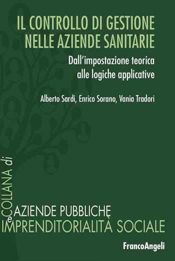 Il controllo di gestione nelle aziende sanitarie. Dall'impostazione teorica alle logiche applicative - Alberto Sardi, Enrico Sorano, Vania Tradori - Libro Franco Angeli 2025, Aziende pubbliche e imprendit. sociale | Libraccio.it