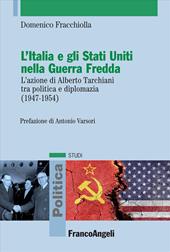 L'Italia e gli Stati Uniti nella Guerra Fredda. L'azione di Alberto Tarchiani tra politica e diplomazia (1947-1954)