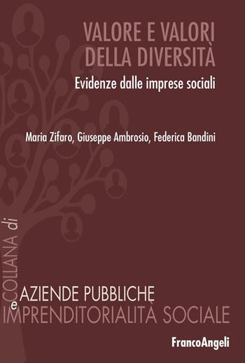 Valore e valori della diversità. Evidenze dalle imprese sociali - Maria Zifaro, Giuseppe Ambrosio, Federica Bandini - Libro Franco Angeli 2025, Aziende pubbliche e imprendit. sociale | Libraccio.it