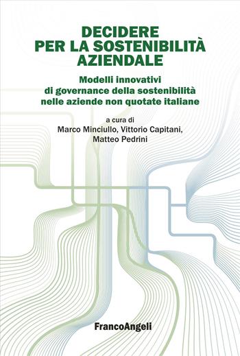 Decidere per la sostenibilità aziendale. Modelli innovativi di governance della sostenibilità nelle aziende non quotate italiane - Vittorio Capitani, Matteo Pedrini - Libro Franco Angeli 2026, Università-Economia | Libraccio.it