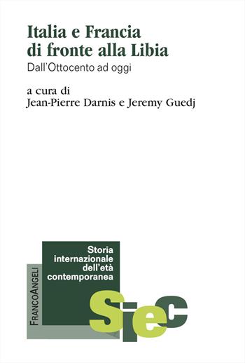 Italia e Francia di fronte alla Libia. Dall'Ottocento ad oggi - Jeremy Guedj - Libro Franco Angeli 2026, Storia internazionale dell'età contemporanea | Libraccio.it