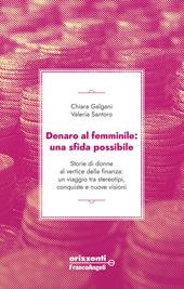 Denaro al femminile: una sfida possibile. Storie di donne al vertice della finanza: un viaggio tra stereotipi, conquiste e nuove visioni