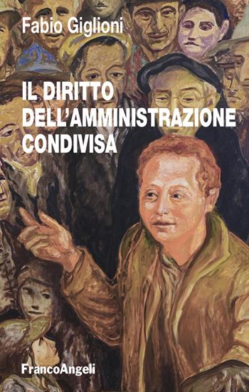 Il diritto dell'amministrazione condivisa - Fabio Giglioni - Libro Franco Angeli 2025, Studi di diritto pubblico | Libraccio.it