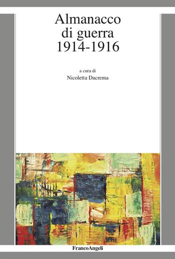 Almanacco di guerra. 1914-1916  - Libro Franco Angeli 2025, La società moderna e contemp. Anal.contr. | Libraccio.it