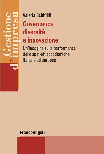 Governance diversità e innovazione. Un'indagine sulle performance delle spin-off accademiche italiane ed europee - Valeria Schifilliti - Libro Franco Angeli 2026, Gestione d'impresa | Libraccio.it