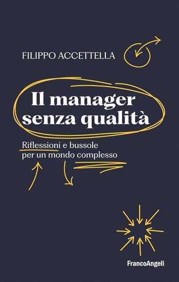 Il manager senza qualità. Riflessioni e bussole per un mondo complesso - Filippo Accettella - Libro Franco Angeli 2025, Varie. Saggi e manuali | Libraccio.it