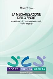 La mediatizzazione dello sport. Attori sociali, processi culturali, forme mediali