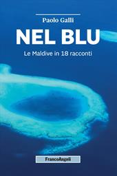 Nel blu. Le Maldive in 18 racconti