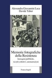 Memorie fotografiche della Resistenza. Immagini pubbliche, ricordi collettivi, autonarrazioni