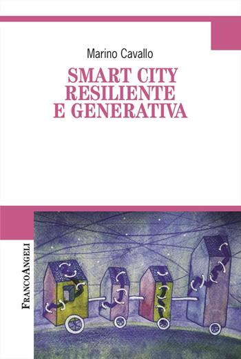 Smart city resiliente e generativa - Marino Cavallo - Libro Franco Angeli 2025, Cultura della comunicazione | Libraccio.it