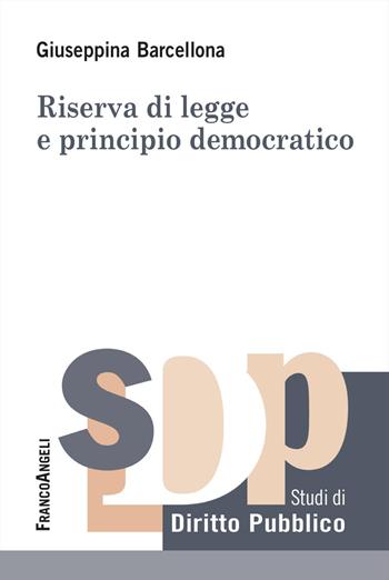 Riserva di legge e principio democratico - Giuseppina Barcellona - Libro Franco Angeli 2025, Studi di diritto pubblico | Libraccio.it