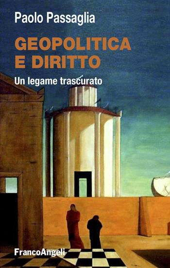 Geopolitica e diritto. Un legame trascurato - Paolo Passaglia - Libro Franco Angeli 2026, Studi di diritto pubblico | Libraccio.it