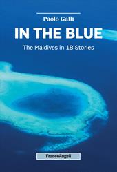 In the blue. The Maldives in 18 Stories