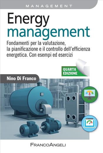 Energy management. Fondamenti per la valutazione, la pianificazione e il controllo dell'efficienza energetica. Con esempi ed esercizi - Nino Di Franco - Libro Franco Angeli 2026, Azienda moderna | Libraccio.it