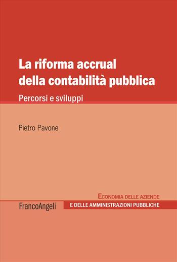 La riforma accrual della contabilità pubblica. Percorsi e sviluppi - Pietro Pavone - Libro Franco Angeli 2025, Economia delle aziende e delle amministrazioni pubbliche | Libraccio.it
