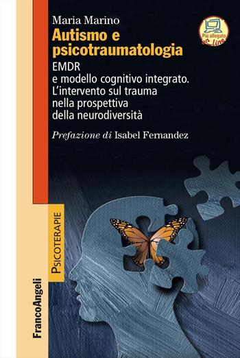 Autismo e psicotraumatologia. EMDR e modello cognitivo integrato. L'intervento sul trauma nella prospettiva della neurodiversità. - Maria Marino - Libro Franco Angeli 2026, Psicoterapie | Libraccio.it