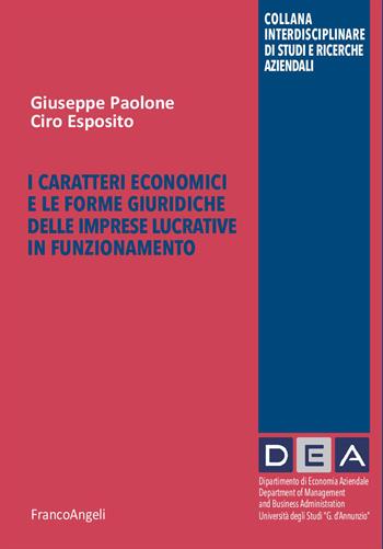 I caratteri economici e le forme giuridiche delle imprese lucrative in funzionamento - Giuseppe Paolone, Ciro Esposito - Libro Franco Angeli 2026, Collana Interdisciplinare di studi e ricerche aziendali | Libraccio.it