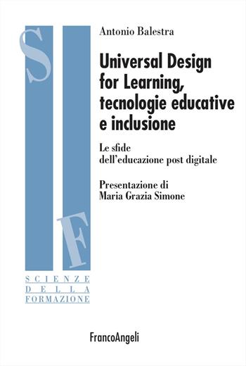 Universal design for learning, tecnologie educative e inclusione. Le sfide dell'educazione post digitale - Antonio Balestra - Libro Franco Angeli 2026, Scienze della formazione | Libraccio.it