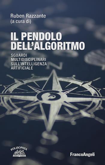 Il pendolo dell'algoritmo. Sguardi multidisciplinari sull' Intelligenza Artificiale  - Libro Franco Angeli 2026, La società | Libraccio.it