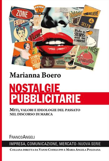 Nostalgie pubblicitarie. Miti, valori e ideologie del passato nel discorso di marca - Marianna Boero - Libro Franco Angeli 2026, Impresa, comunicazione, mercato. Nuova serie | Libraccio.it