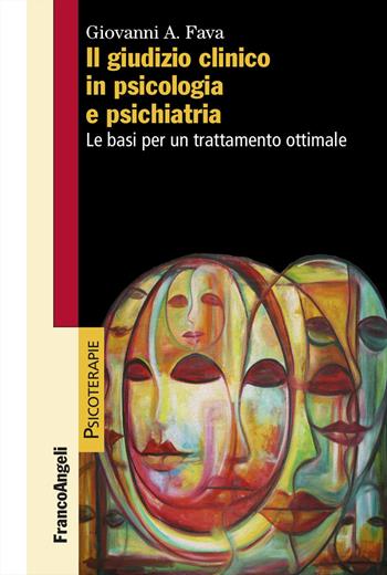 Il giudizio clinico in psicologia e psichiatria. Le basi per un trattamento ottimale - Giovanni A. Fava - Libro Franco Angeli 2026, Psicoterapie | Libraccio.it