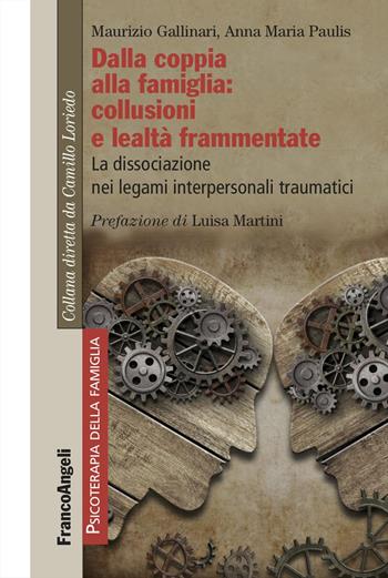 Dalla coppia alla famiglia: collusioni e lealtà frammentate. La dissociazione nei legami interpersonali traumatici - Maurizio Gallinari, Anna Maria Paulis - Libro Franco Angeli 2026, Psicoterapia della famiglia | Libraccio.it