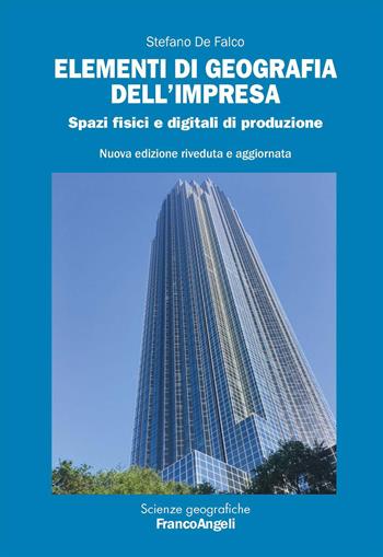 Elementi di geografia dell'impresa. Spazi fisici e digitali di produzione - Stefano De Falco - Libro Franco Angeli 2026, Scienze geografiche | Libraccio.it